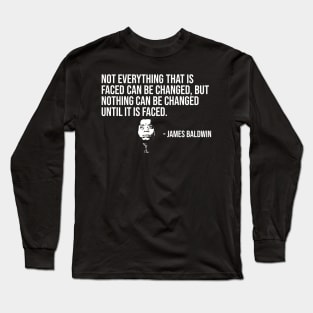 Not everything that is faced can be changed, James Baldwin, Black History Long Sleeve T-Shirt